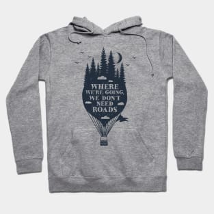 Where We're Going We Don't Need Roads Hoodie